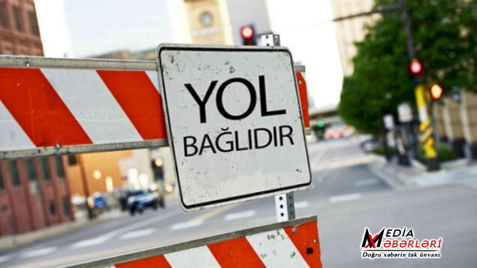 Bu gündən bəzi yollar 7 gün bağlı olacaq - Foto