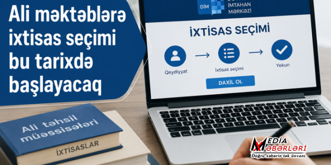 Ali məktəblərə ixtisas seçimi bu tarixdə başlayacaq